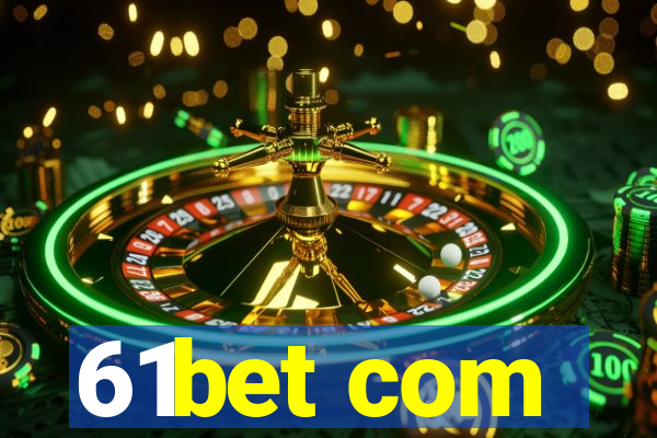 61bet com